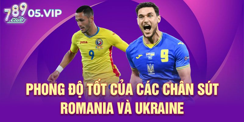 Phong độ tốt của các chân sút Romania và Ukraine