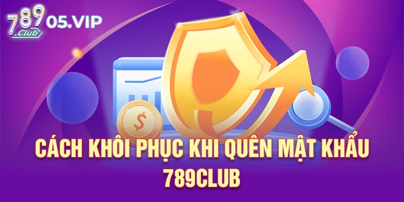Cách khôi phục khi quên mật khẩu 789club