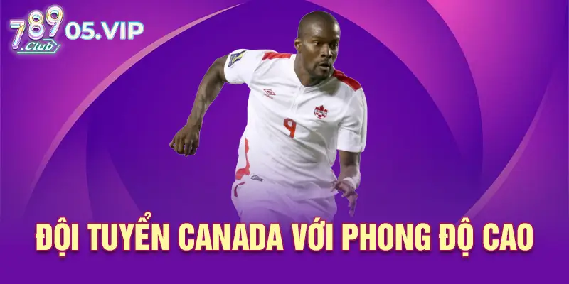 Đội tuyển Canada với phong độ cao