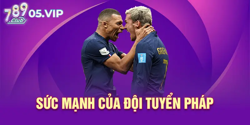 Sức mạnh của đội tuyển Pháp