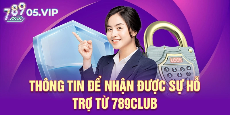 Thông tin để nhận được sự hỗ trợ từ 789club