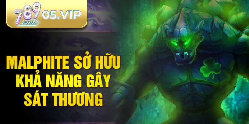 Malphite sở hữu khả năng gây sát thương