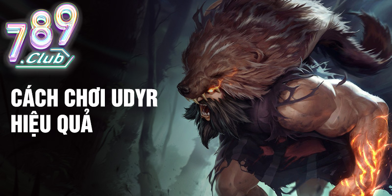 Cách chơi Udyr hiệu quả
