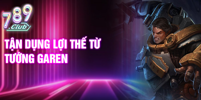 Tận dụng lợi thế từ tướng Garen