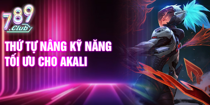 Thứ tự nâng kỹ năng tối ưu cho Akali