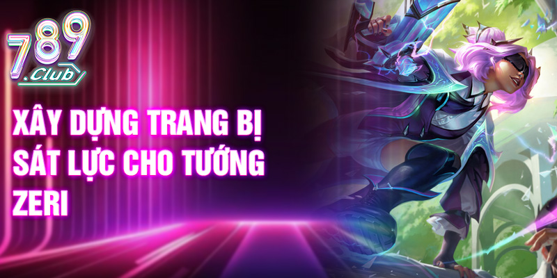 Xây dựng trang bị sát lực cho tướng Zeri