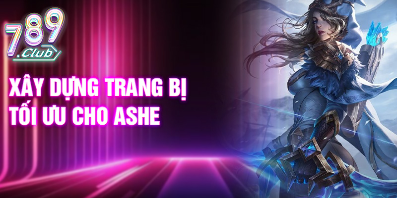 Xây dựng trang bị tối ưu cho Ashe