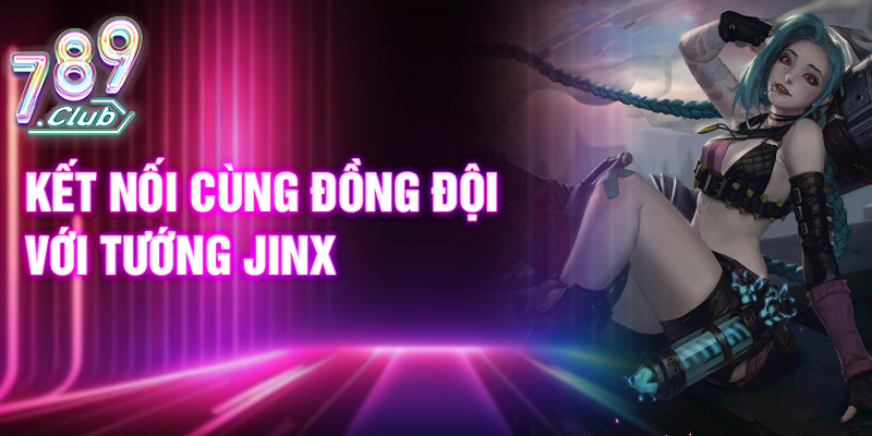 Kết nối cùng đồng đội với tướng Jinx