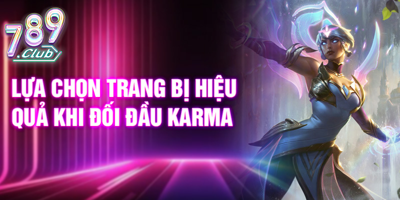 Lựa chọn trang bị hiệu quả khi đối đầu Karma
