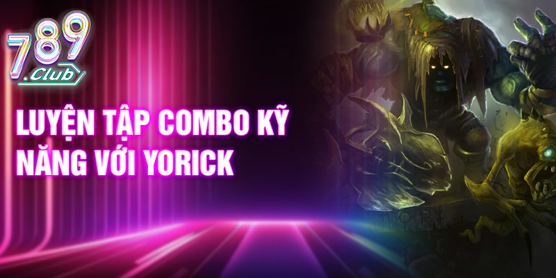 Luyện tập combo kỹ năng với Yorick